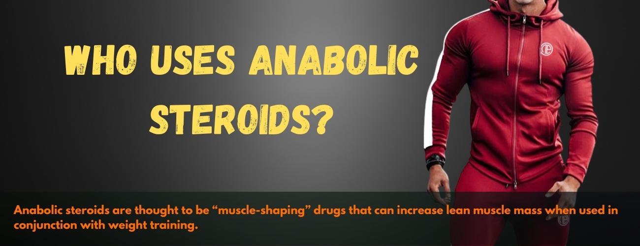 Who Uses Anabolic Steroide?